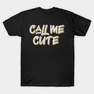 Call me cute T-Shirt